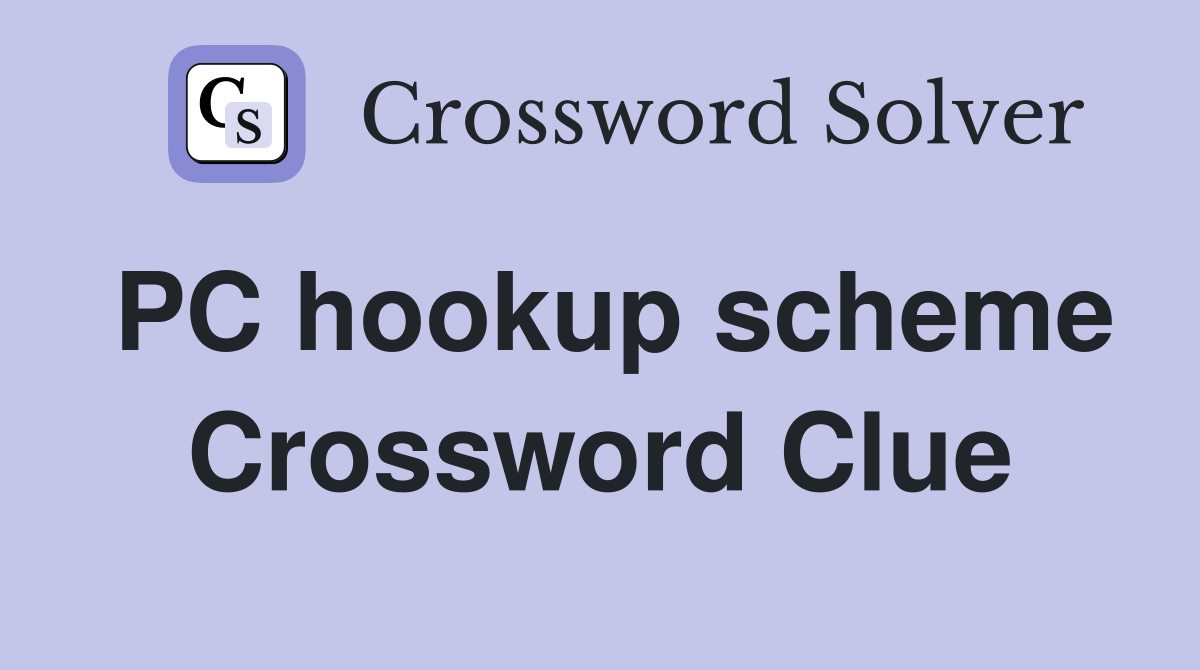 PC hookup scheme Crossword Clue