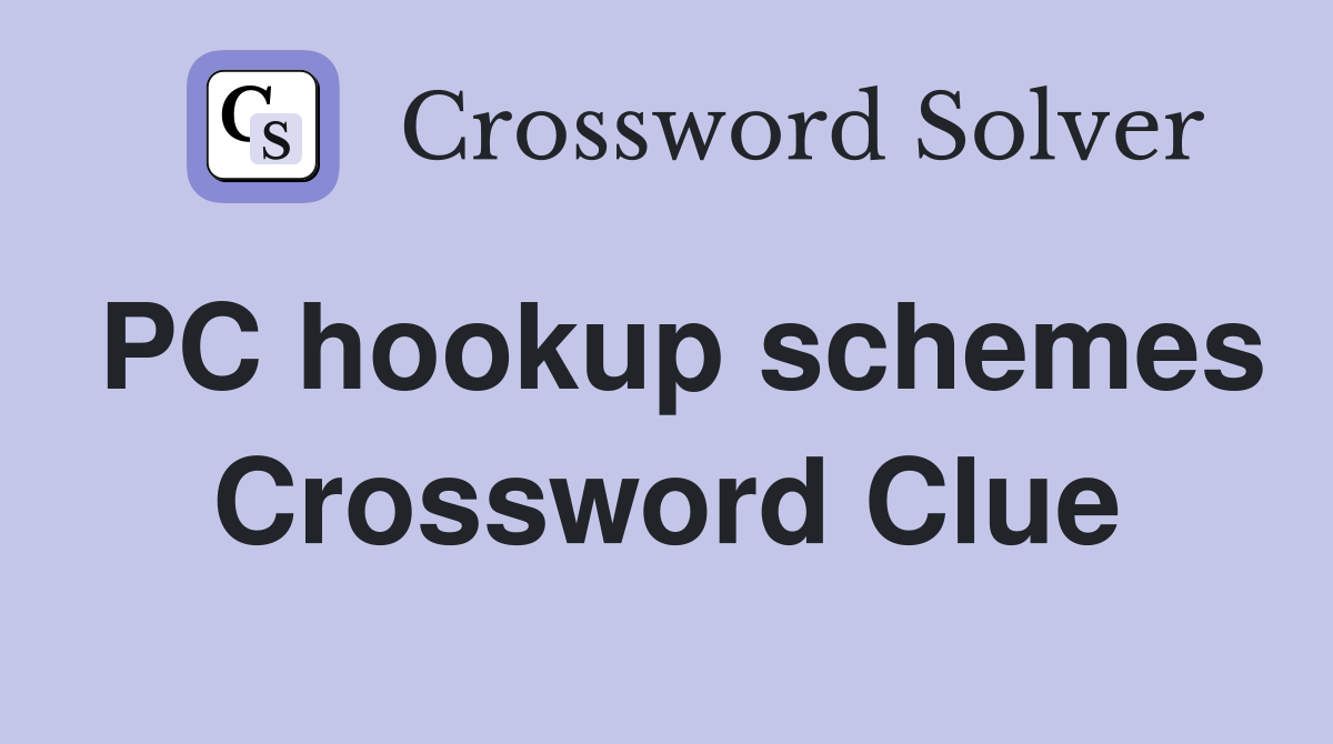 PC hookup schemes Crossword Clue
