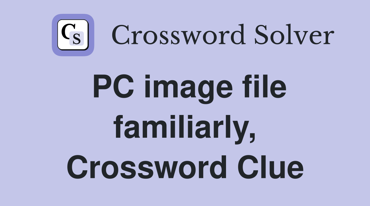 PC image file familiarly, Crossword Clue