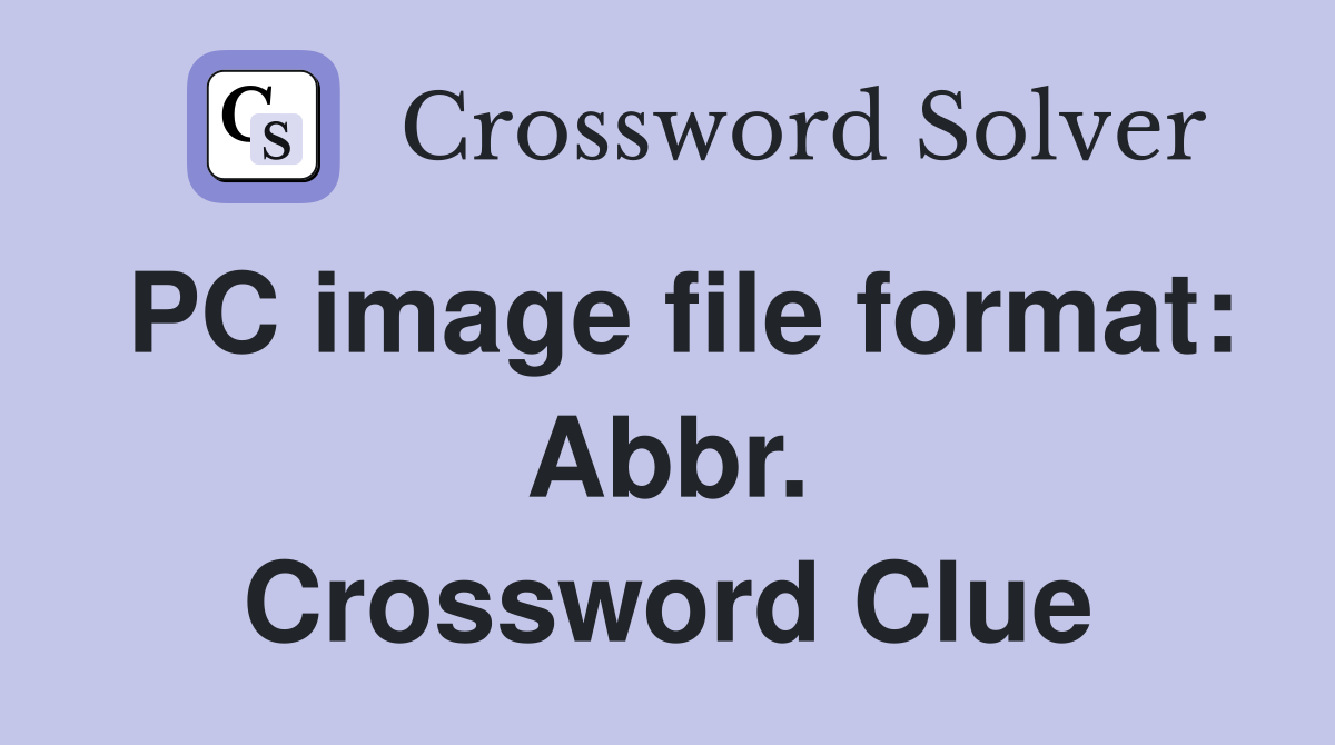 PC image file format: Abbr. Crossword Clue