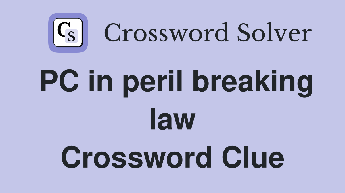 PC in peril breaking law Crossword Clue