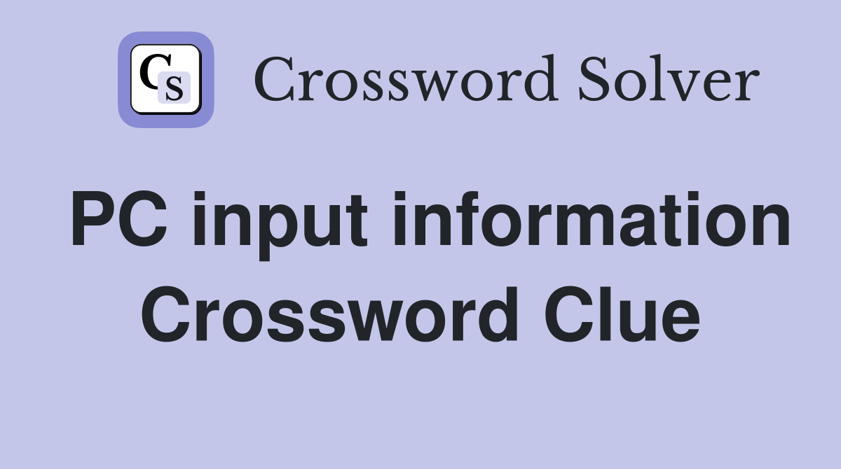PC input information Crossword Clue