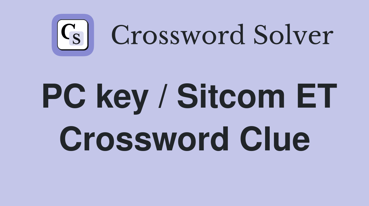 PC key / Sitcom ET Crossword Clue