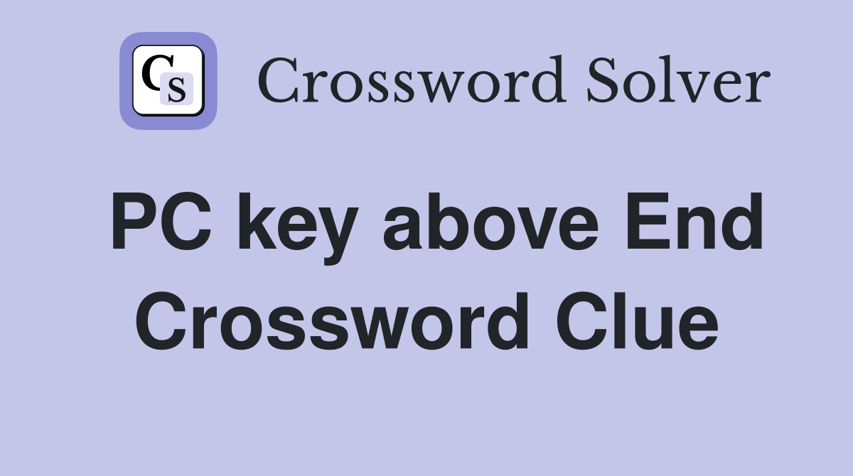 PC key above End Crossword Clue