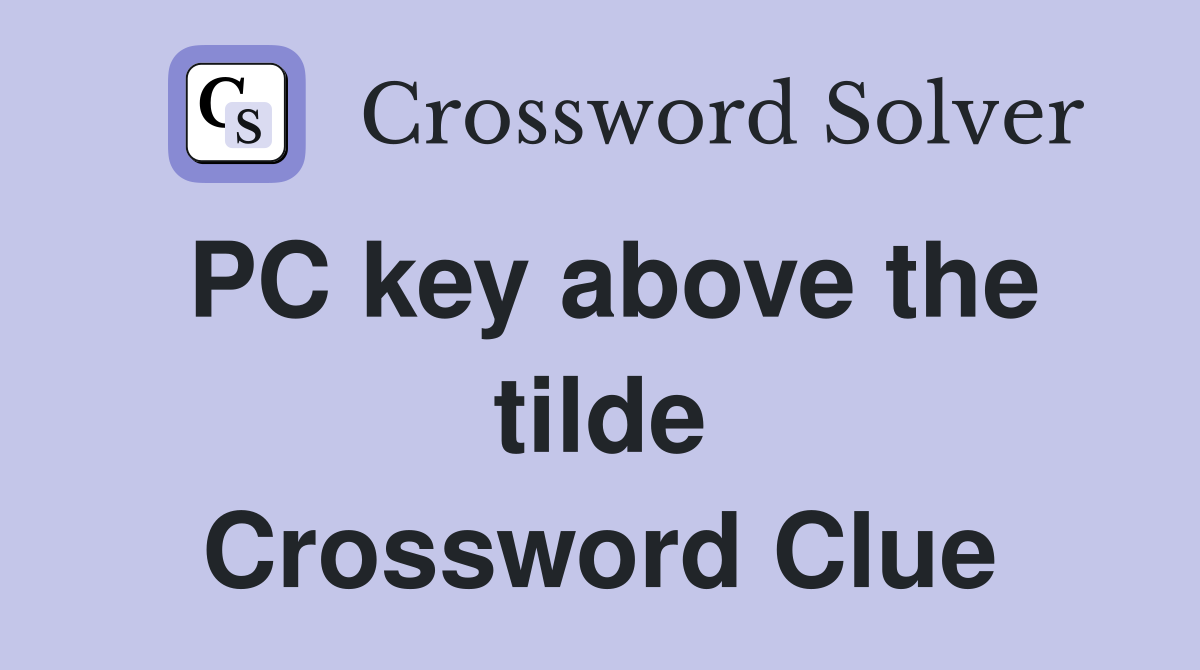 PC key above the tilde Crossword Clue