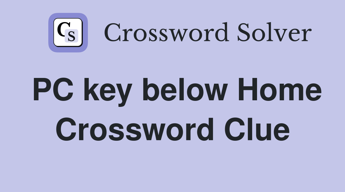 PC key below Home Crossword Clue