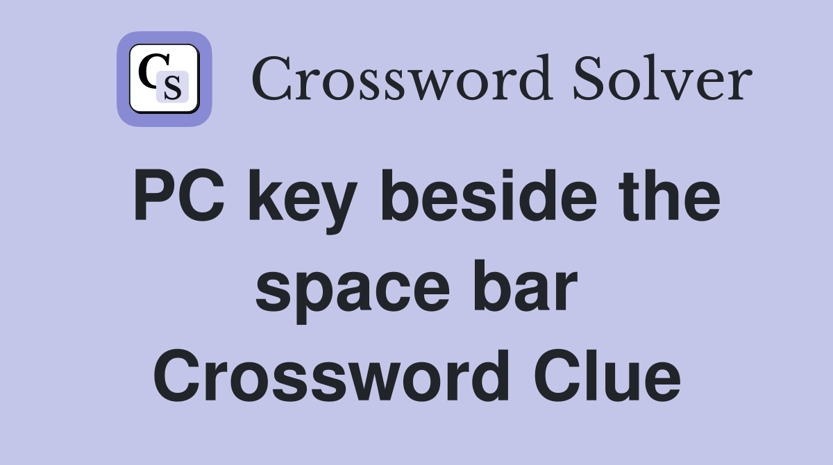 PC key beside the space bar Crossword Clue