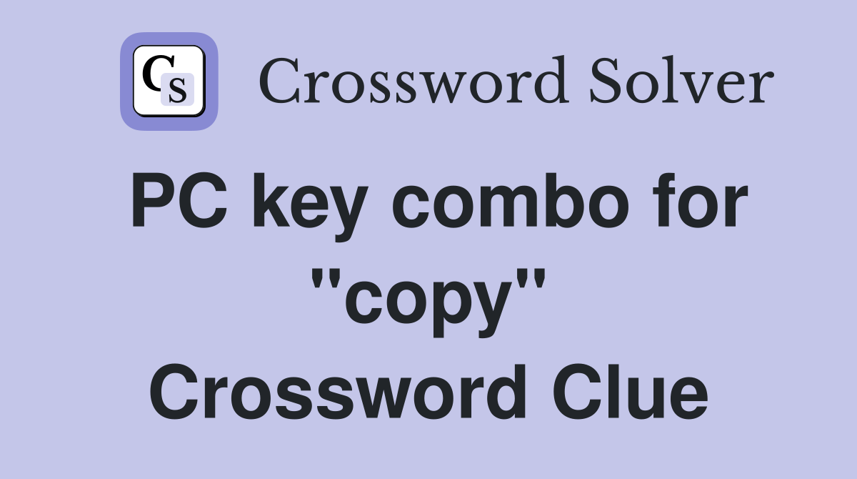 PC key combo for "copy" Crossword Clue