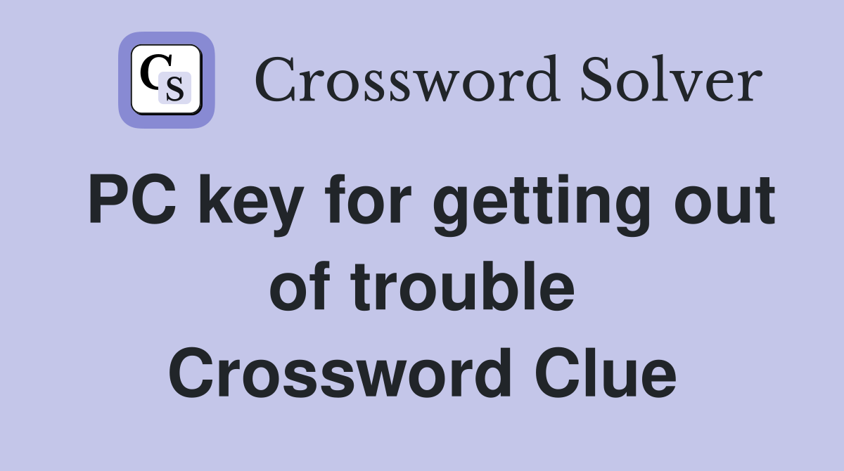 PC key for getting out of trouble Crossword Clue