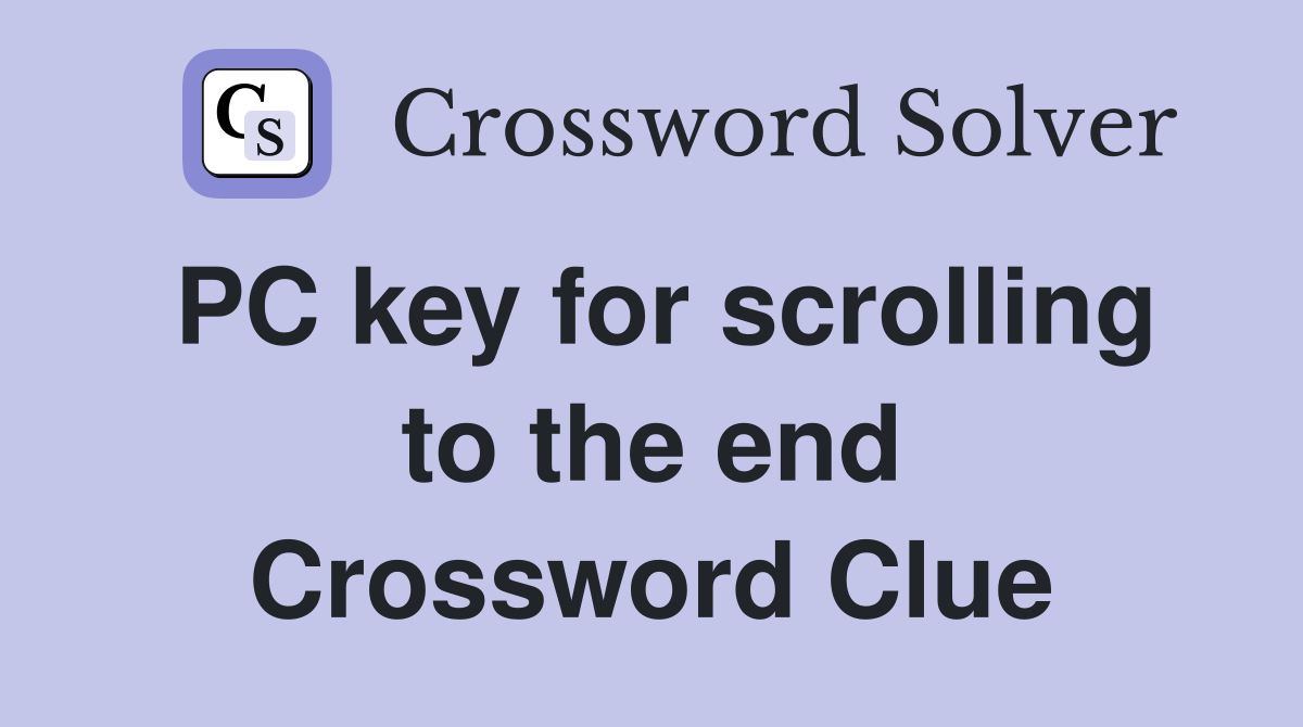 PC key for scrolling to the end Crossword Clue