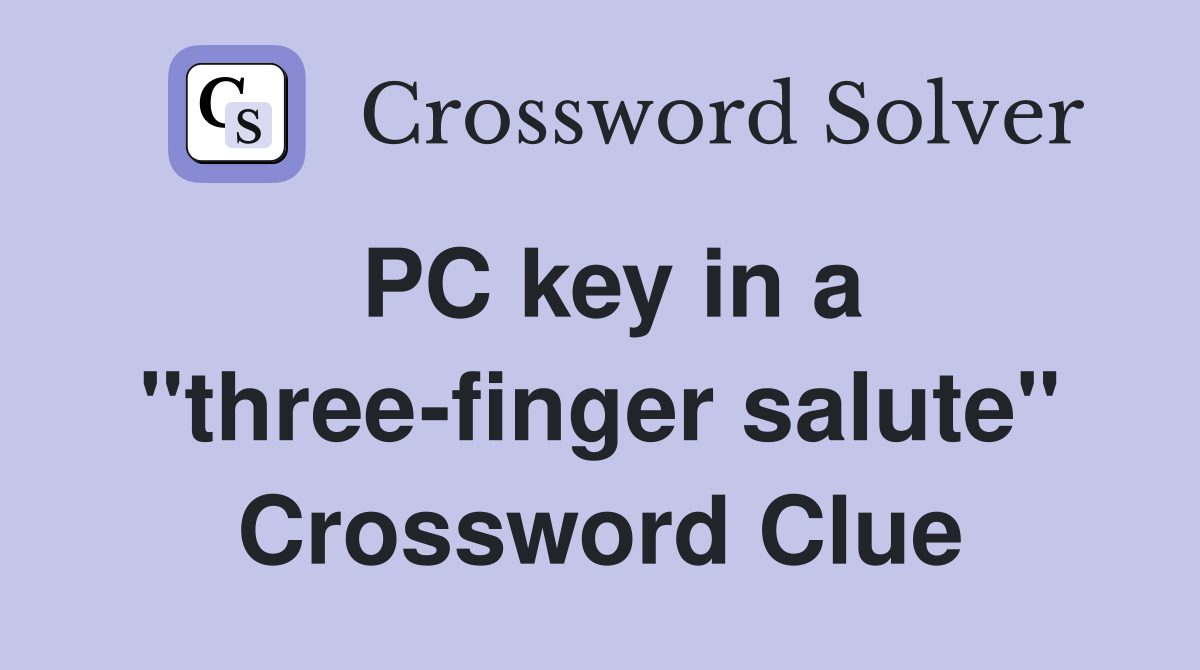 PC key in a "three-finger salute" Crossword Clue