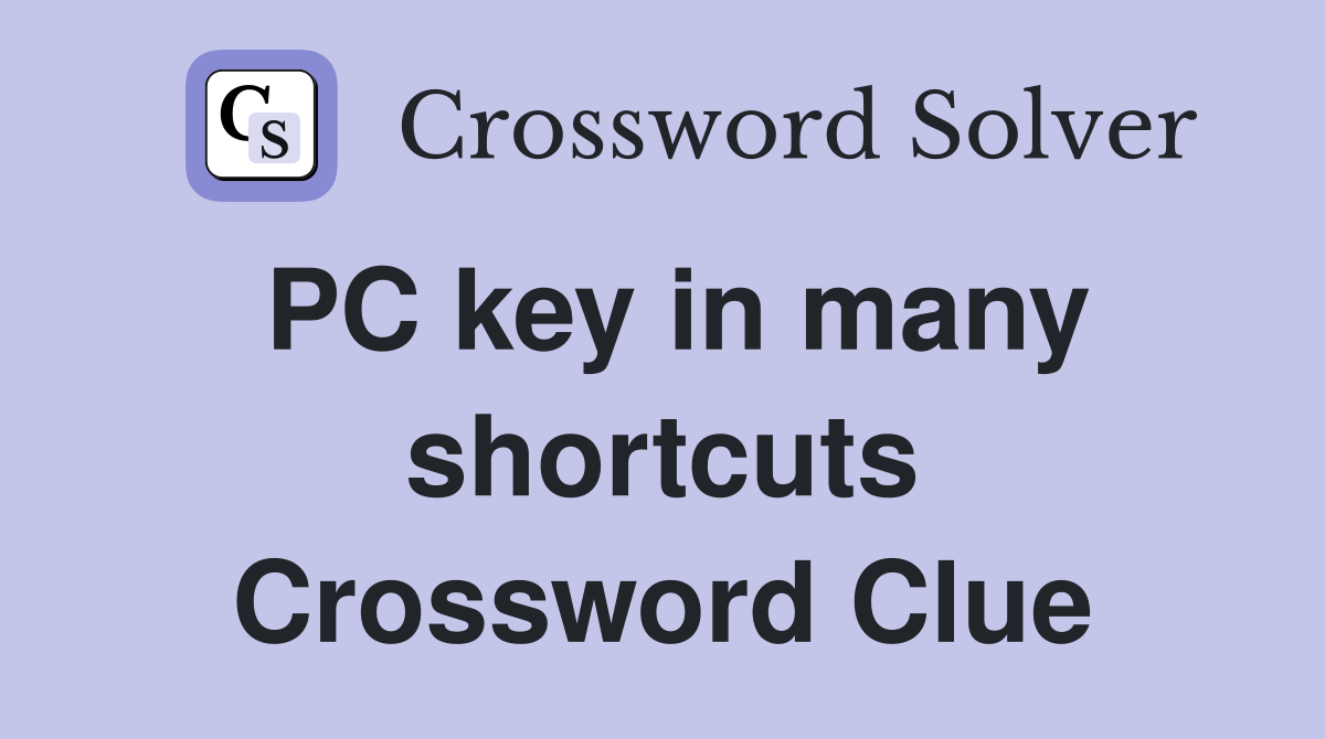 PC key in many shortcuts Crossword Clue