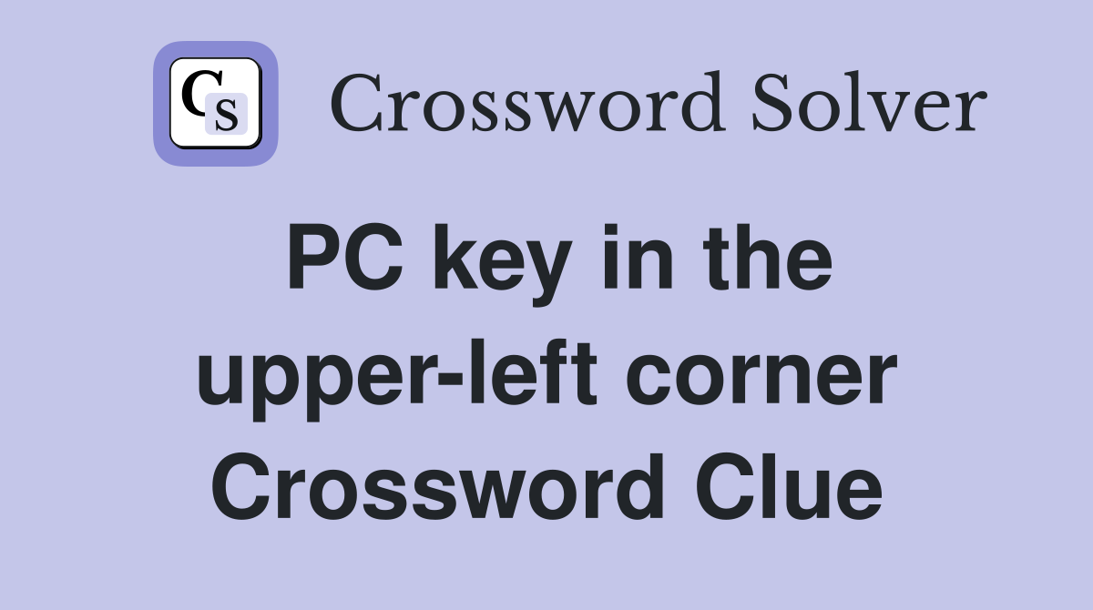 PC key in the upper-left corner Crossword Clue