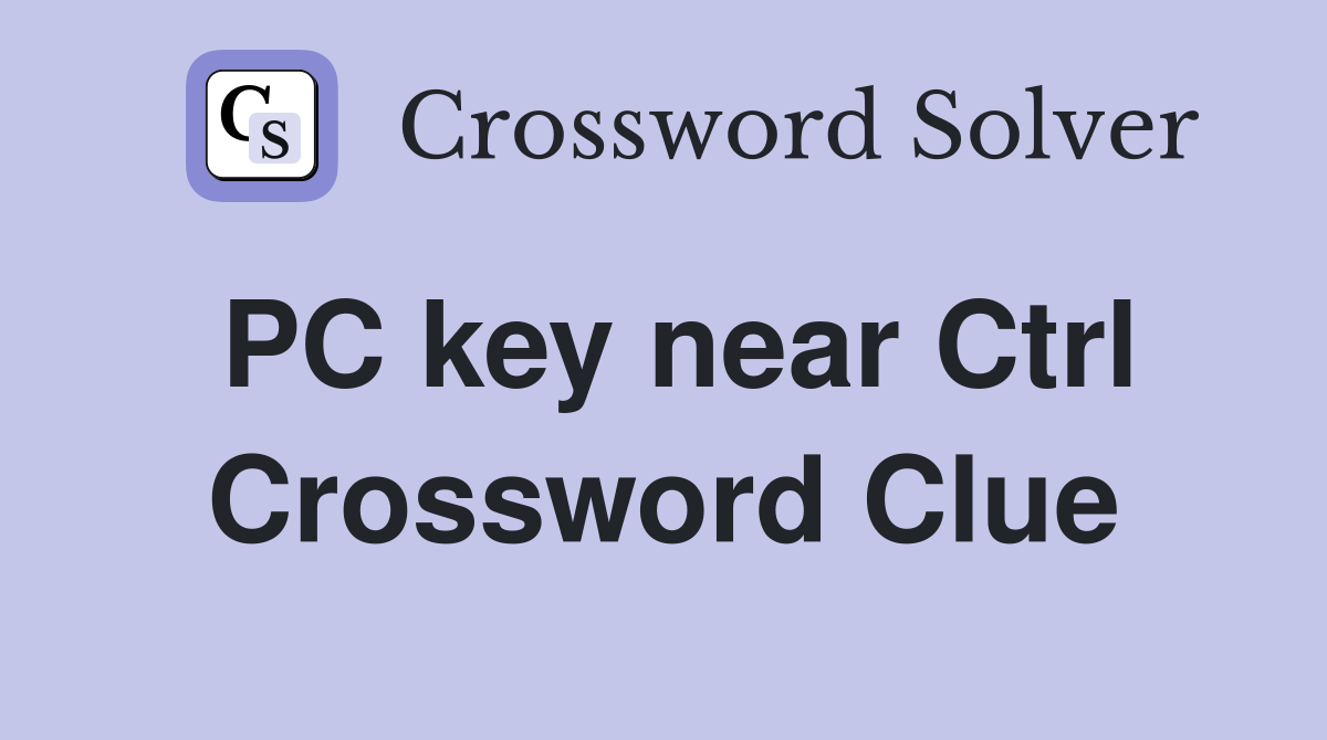 PC key near Ctrl Crossword Clue