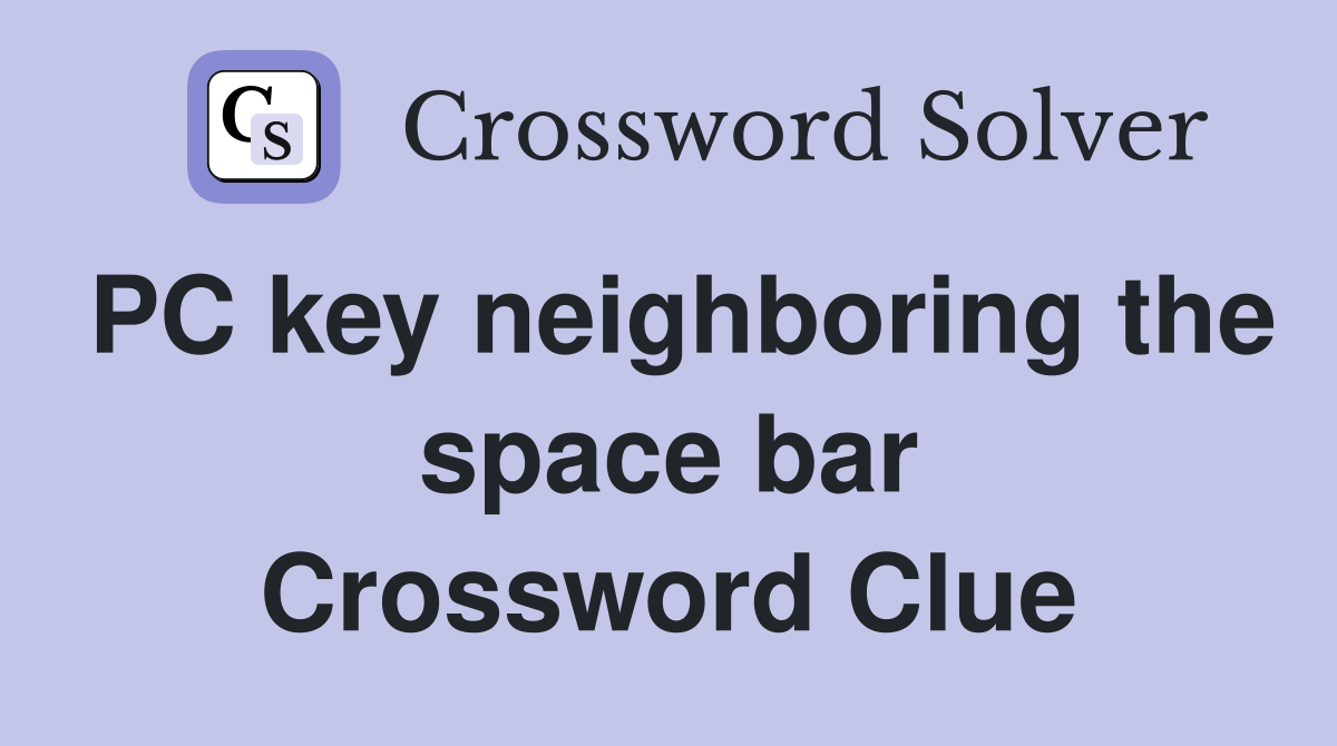 PC key neighboring the space bar Crossword Clue