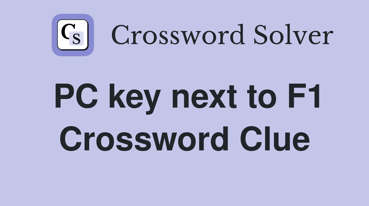 PC key next to F1 Crossword Clue