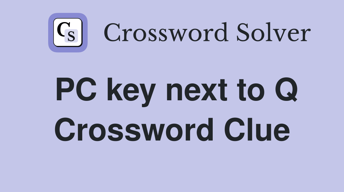 PC key next to Q Crossword Clue