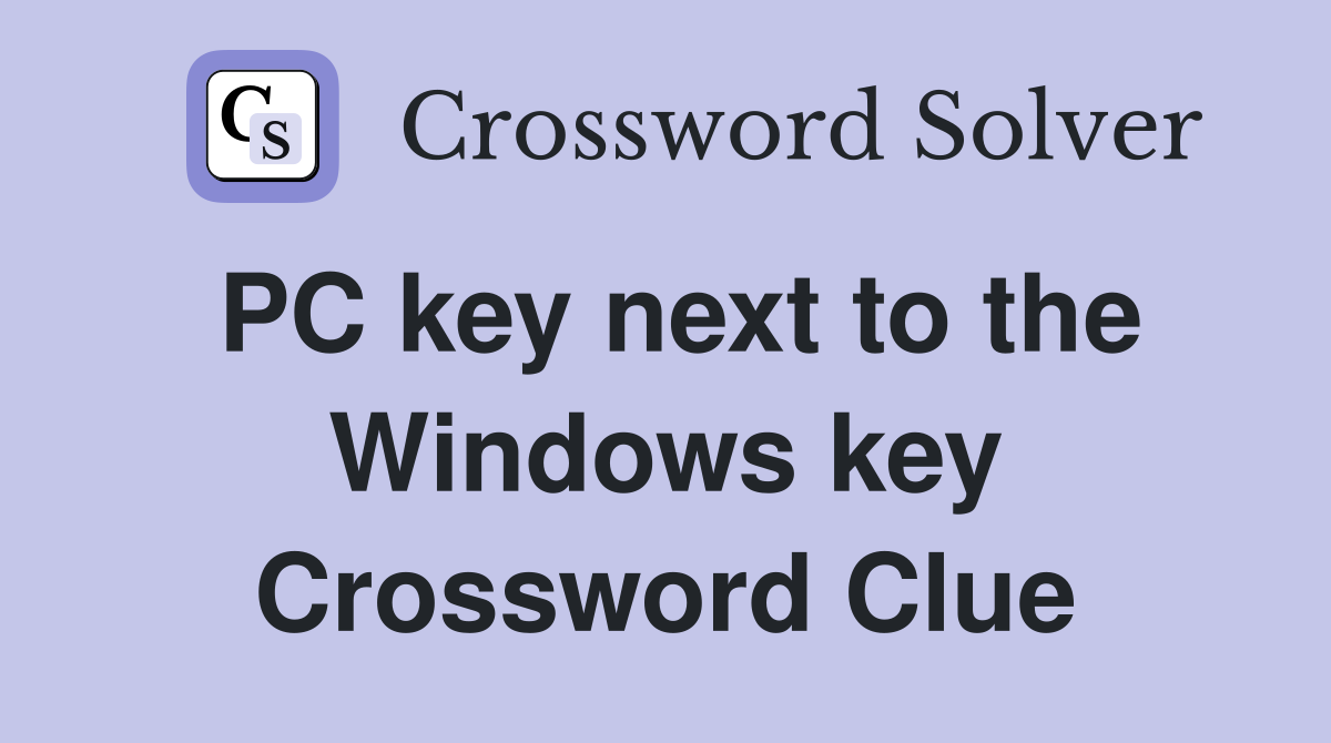 PC key next to the Windows key Crossword Clue