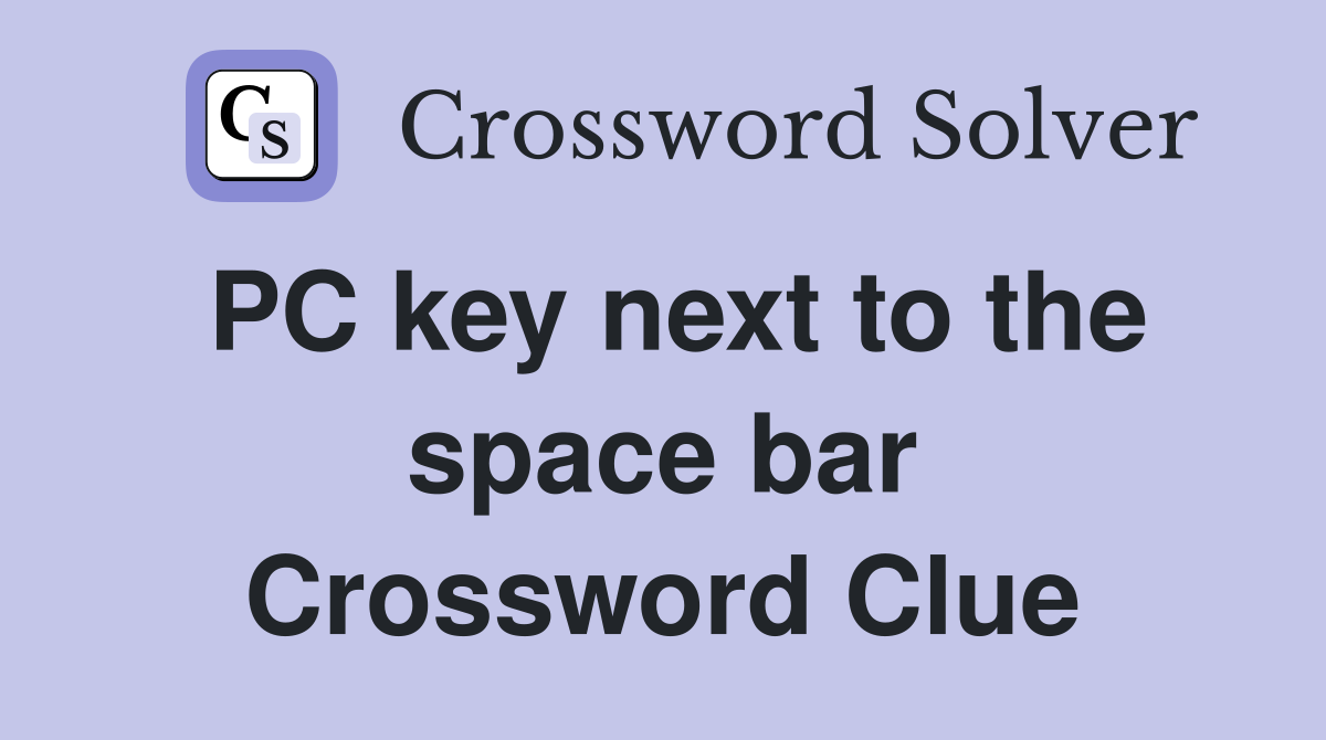 PC key next to the space bar Crossword Clue