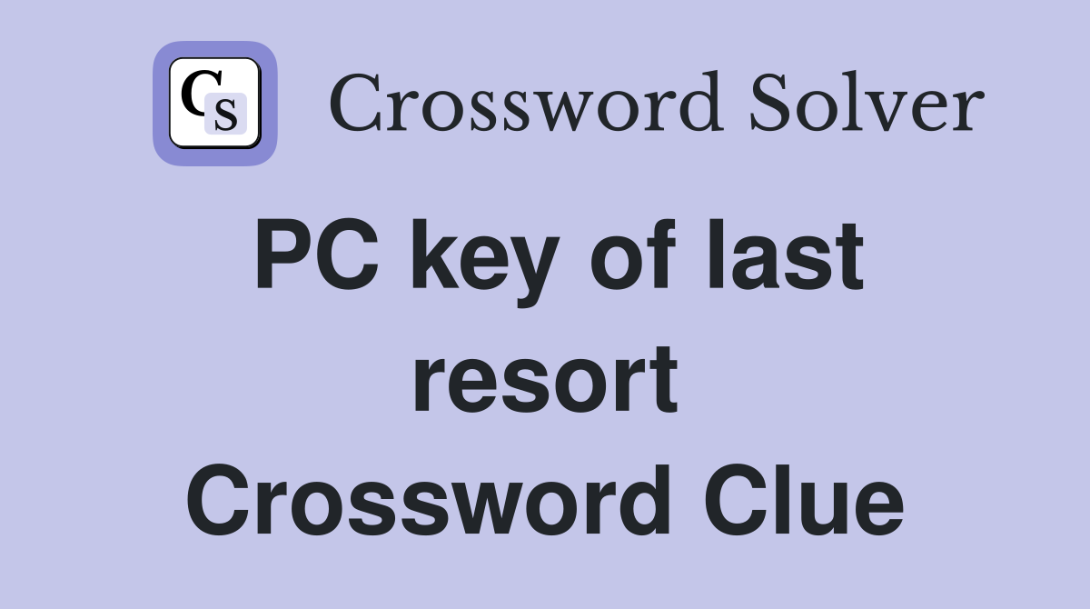 PC key of last resort Crossword Clue