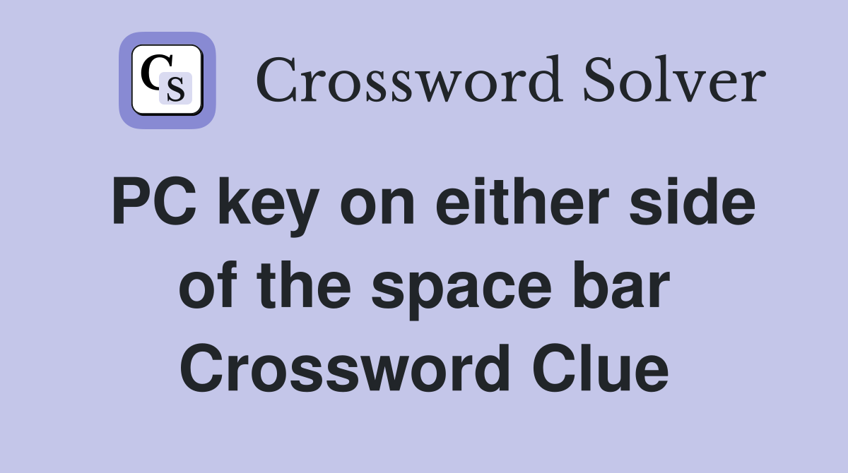 PC key on either side of the space bar Crossword Clue