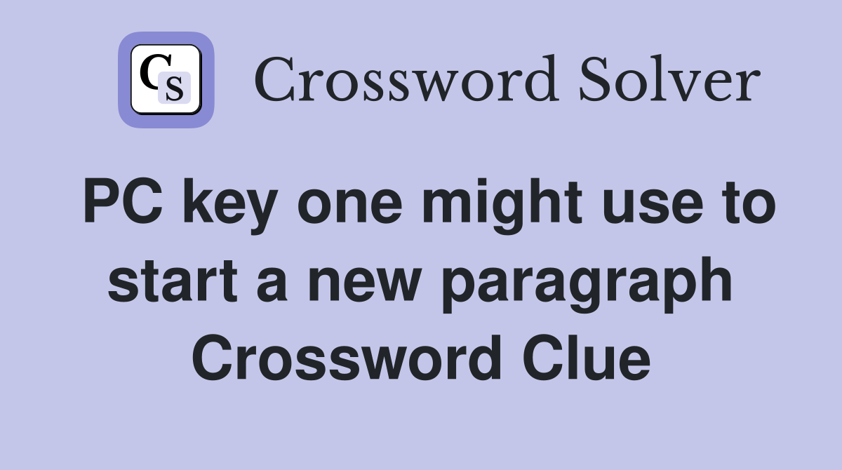 PC key one might use to start a new paragraph Crossword Clue