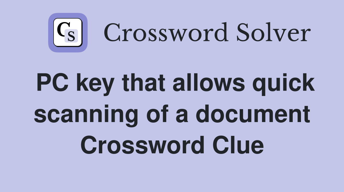 PC key that allows quick scanning of a document Crossword Clue