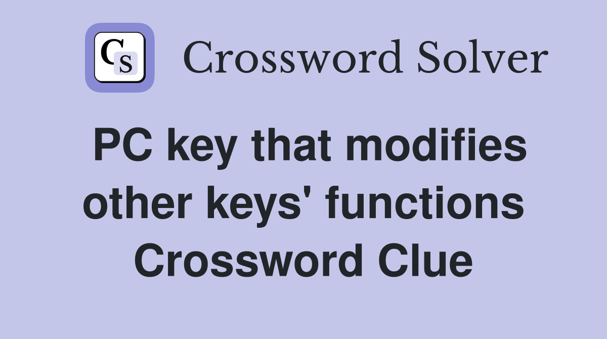 PC key that modifies other keys' functions Crossword Clue