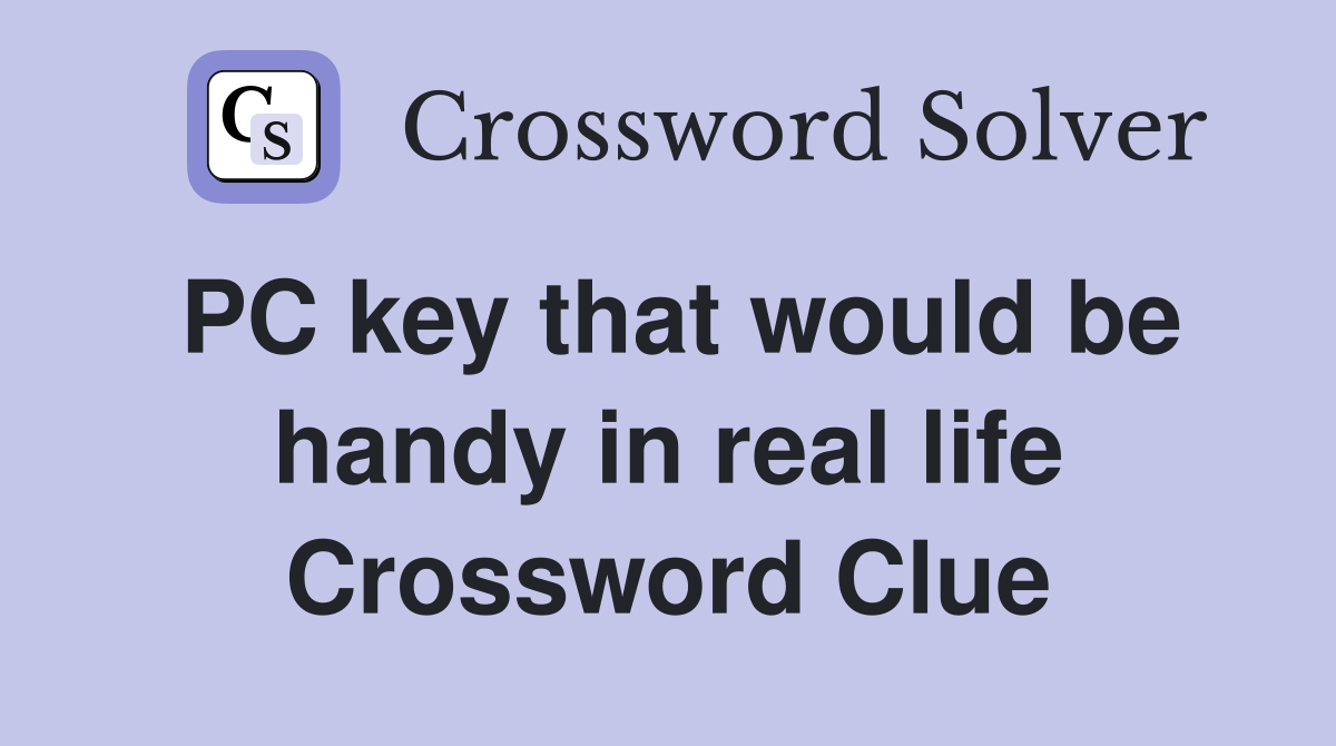 PC key that would be handy in real life Crossword Clue