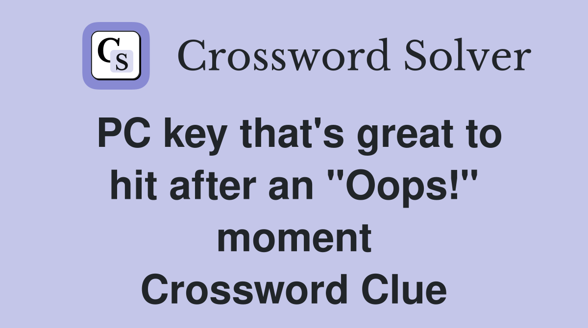 PC key that's great to hit after an "Oops!" moment Crossword Clue
