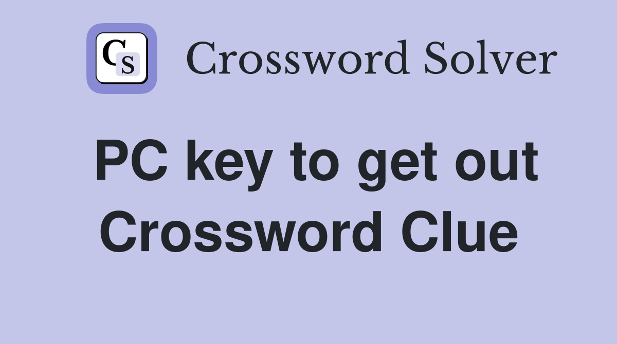 PC key to get out Crossword Clue