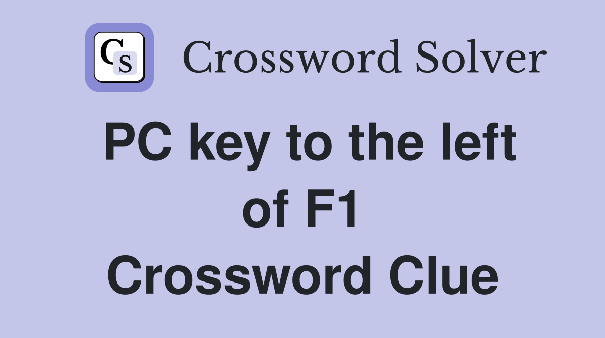 PC key to the left of F1 Crossword Clue