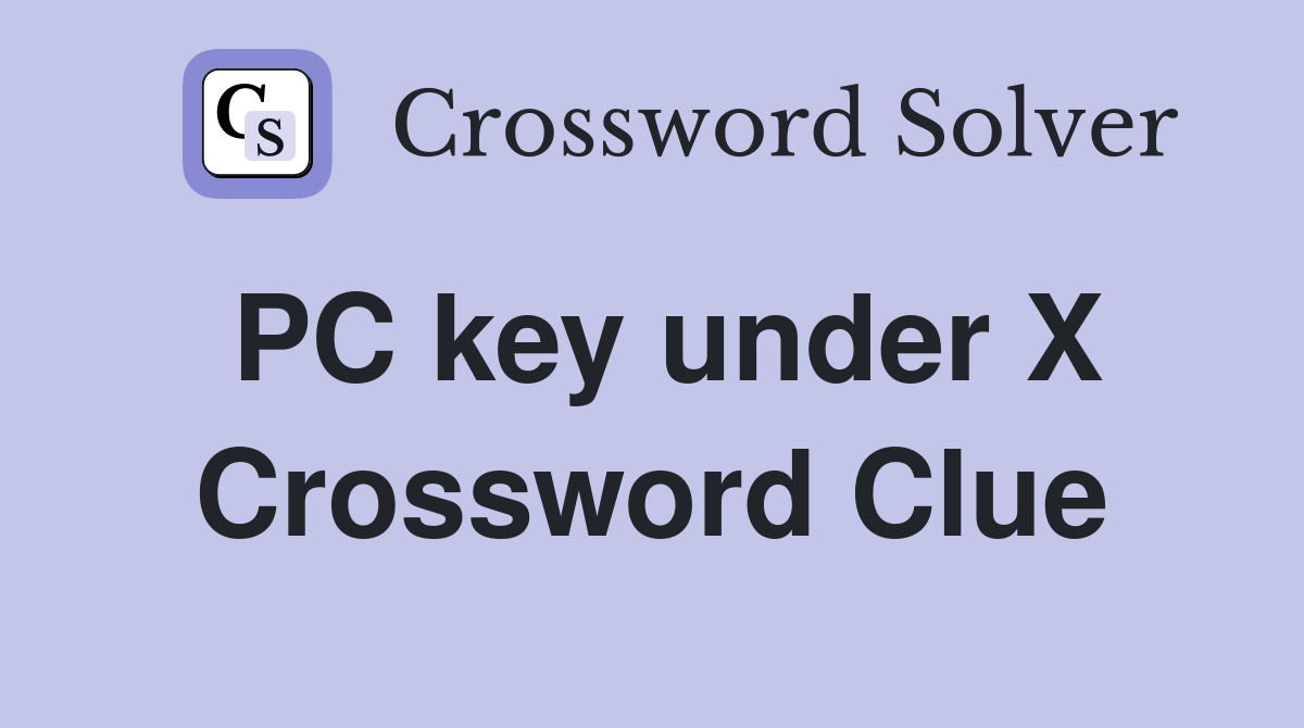 PC key under X Crossword Clue
