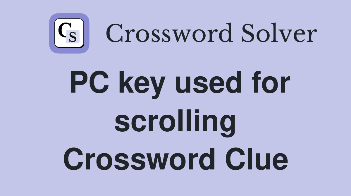 PC key used for scrolling Crossword Clue