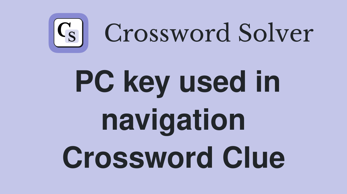 PC key used in navigation Crossword Clue