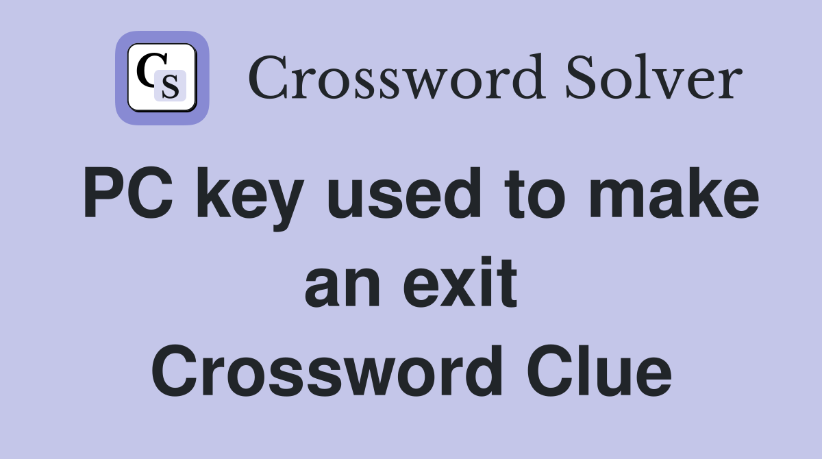 PC key used to make an exit Crossword Clue