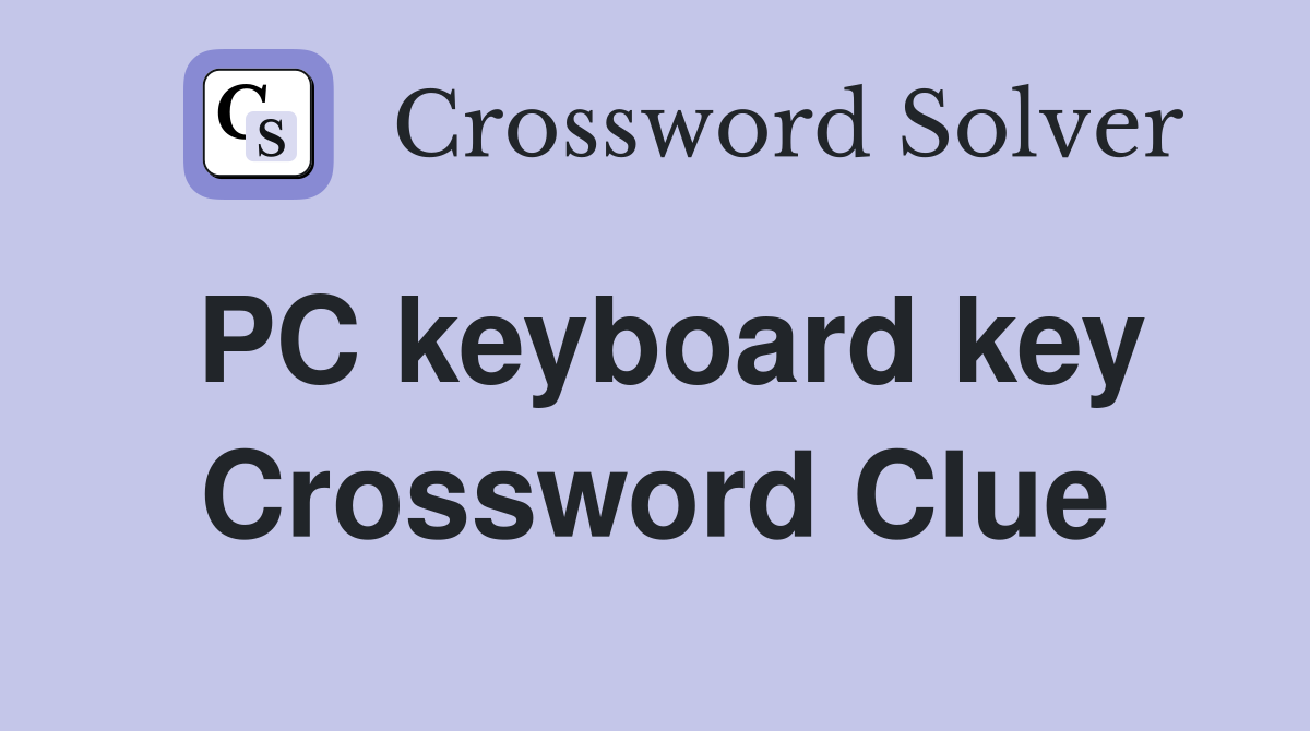 PC keyboard key Crossword Clue
