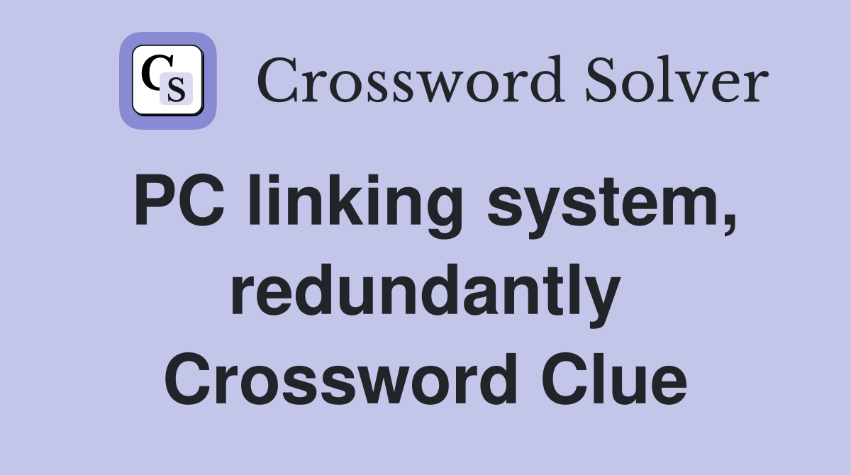 PC linking system, redundantly Crossword Clue