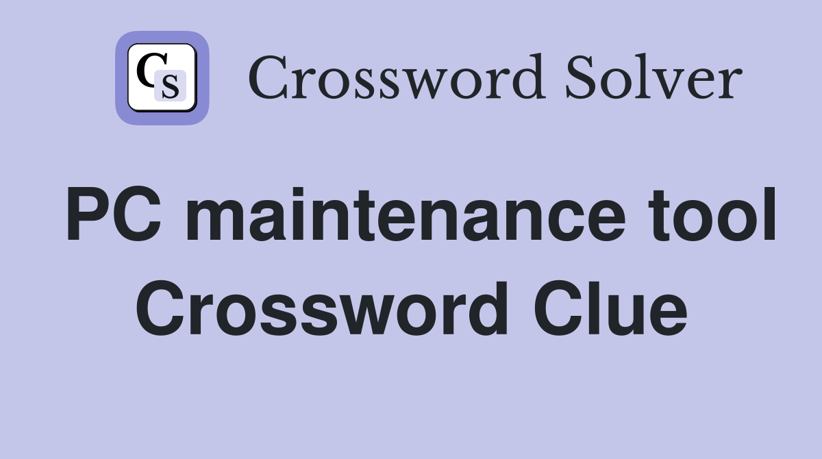 PC maintenance tool Crossword Clue