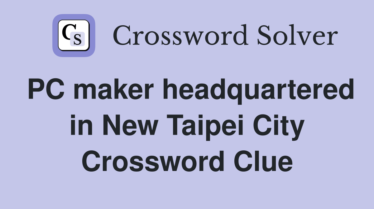 PC maker headquartered in New Taipei City Crossword Clue