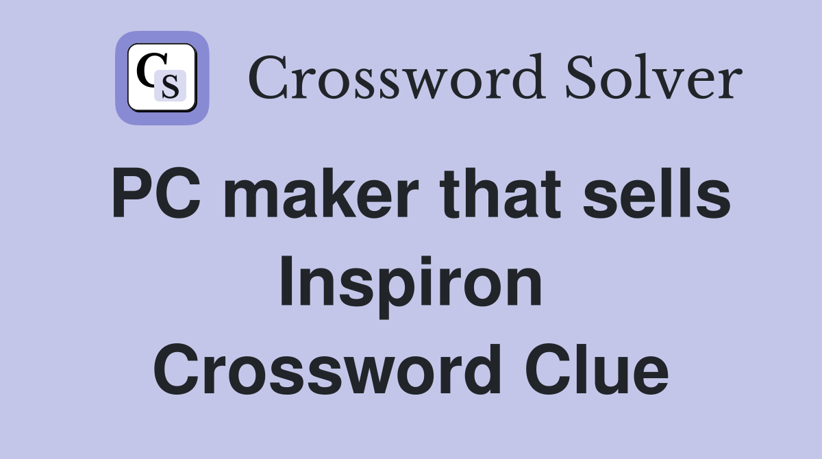 PC maker that sells Inspiron Crossword Clue