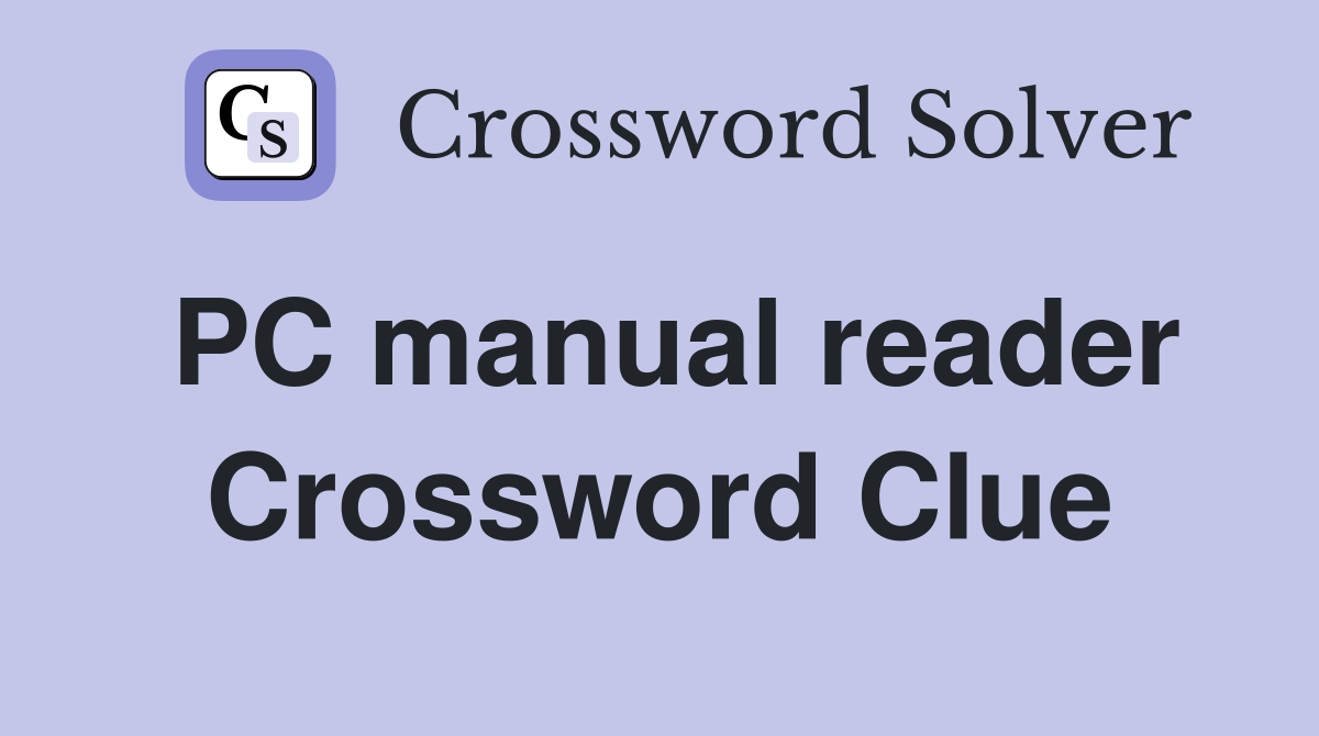 PC manual reader Crossword Clue