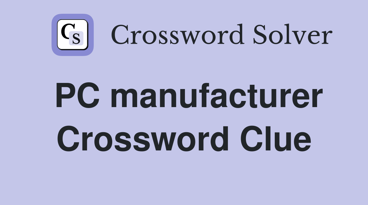 PC manufacturer Crossword Clue