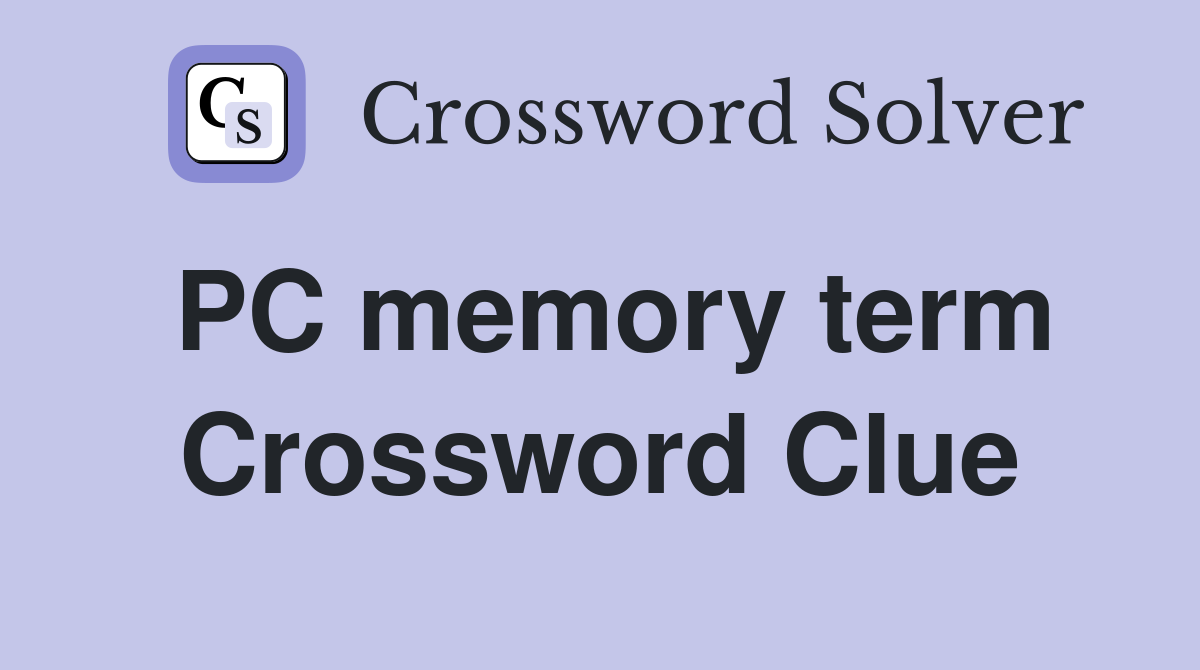 PC memory term Crossword Clue