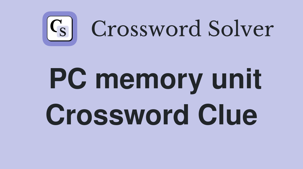 PC memory unit Crossword Clue