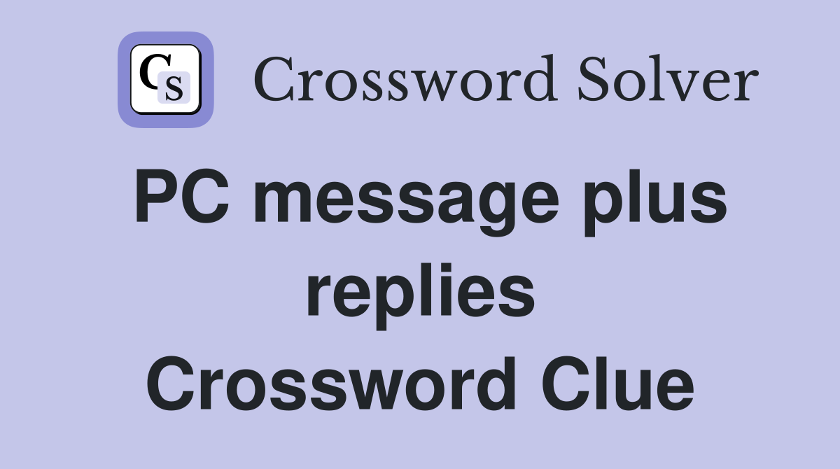 PC message plus replies Crossword Clue
