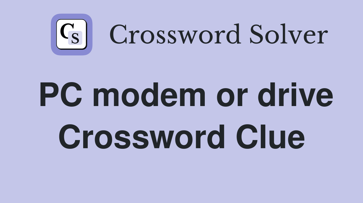 PC modem or drive Crossword Clue