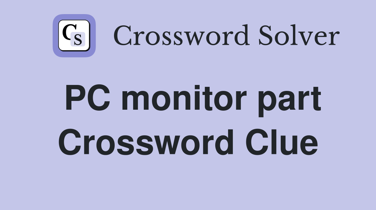 PC monitor part Crossword Clue