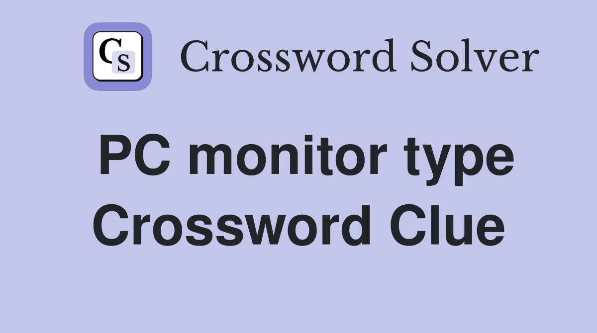 PC monitor type Crossword Clue