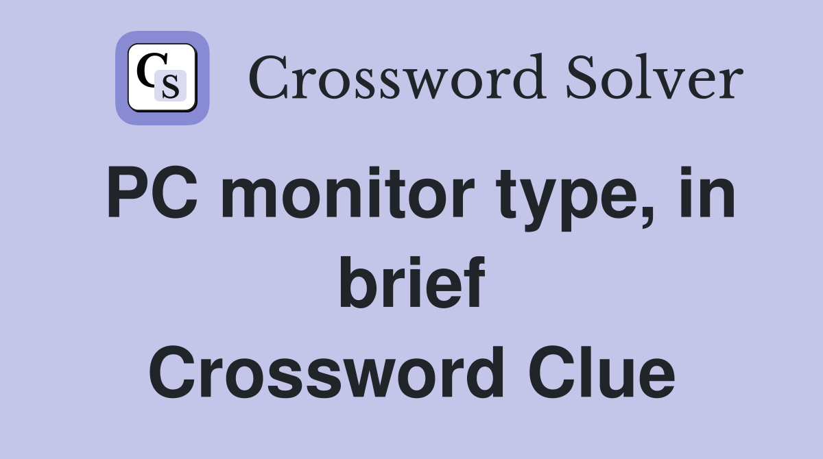 PC monitor type, in brief Crossword Clue